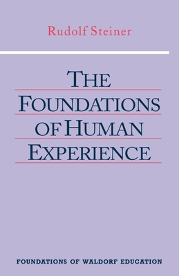 The Foundations of Human Experience: (Cw 293 & 66) - Steiner, Rudolf, and Barnes, Henry (Foreword by), and Lathe, Robert F (Translated by)