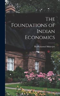 The Foundations of Indian Economics - Mukerjee, Radhakamal