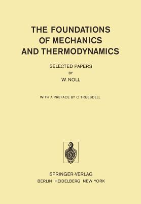 The Foundations of Mechanics and Thermodynamics: Selected Papers - Noll, W, and Truesdell, C (Preface by)