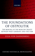 The Foundations of Ostpolitik: The Making of the Moscow Treaty Between West Germany and the USSR