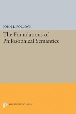 The Foundations of Philosophical Semantics - Pollock, John L