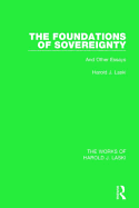 The Foundations of Sovereignty (Works of Harold J. Laski): And Other Essays