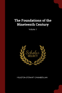 The Foundations of the Nineteenth Century; Volume 1