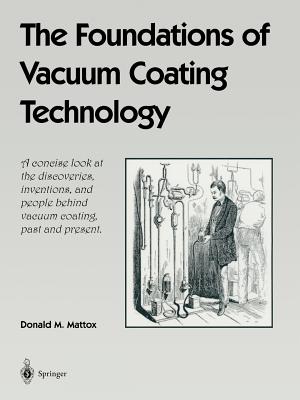 The Foundations of Vacuum Coating Technology - Mattox, Donald M