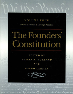 The Founders' Constitution: Article 2, Section 2, Through Article 7 - Kurland, Philip B (Editor), and Lerner, Ralph (Editor)