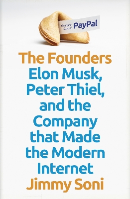 The Founders: Elon Musk, Peter Thiel and the Company that Made the Modern Internet - Soni, Jimmy