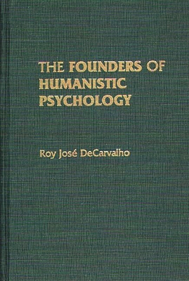 The Founders of Humanistic Psychology - Decarvalho, Roy Jose