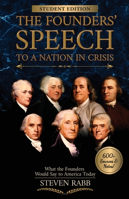 The Founders' Speech to a Nation in Crisis - Student Edition - Rabb, Steven