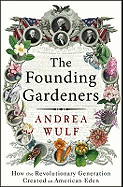 The Founding Gardeners: How the Revolutionary Generation Created an American Eden