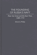 The Founding of Russia's Navy: Peter the Great and the Azov Fleet, 1688-1714