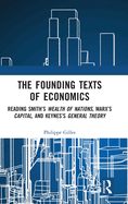 The Founding Texts of Economics: Reading Smith's Wealth of Nations, Marx's Capital and Keynes's General Theory