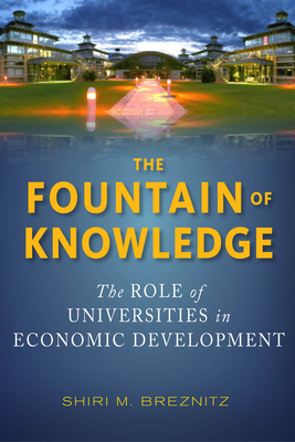 The Fountain of Knowledge: The Role of Universities in Economic Development - Breznitz, Shiri M