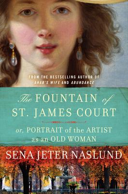 The Fountain of St. James Court: Or, Portrait of the Artist as an Old Woman - Naslund, Sena Jeter