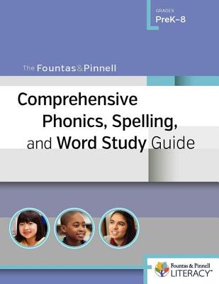 The Fountas & Pinnell Comprehensive Phonics, Spelling, and Word Study Guide - Fountas, Irene, and Pinnell, Gay Su