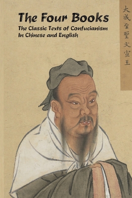 The Four Books: The Classic Texts of Confucianism in Chinese and English - Legge, James (Translated by), and XI, Zhu
