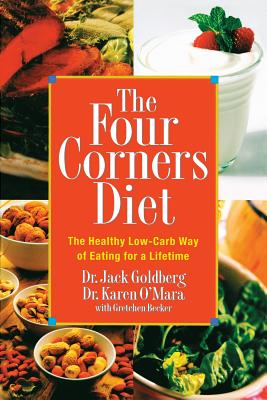The Four Corners Diet: The Healthy Low-Carb Way of Eating for a Lifetime - Goldberg, Jack, Dr., Ph.D., and O'Mara, Karen, Dr., O.D., and Becker, Gretchen
