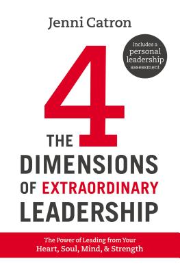 The Four Dimensions of Extraordinary Leadership: The Power of Leading from Your Heart, Soul, Mind, and Strength - Catron, Jenni