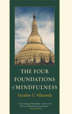 The Four Foundations of Mindfulness - U Silananda, Ven., and Heinze, Ruth-Inge (Editor), and Rosenberg, Larry (Foreword by)