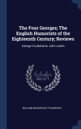 The Four Georges; The English Humorists of the Eighteenth Century; Reviews: George Cruikshank, John Leech