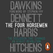 The Four Horsemen: The Discussion that Sparked an Atheist Revolution  Foreword by Stephen Fry