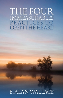 The Four Immeasurables: Practices to Open the Heart - Wallace, B Alan, and Houshmand, Zara (Editor)