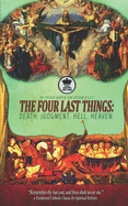 The Four Last Things: Death. Judgment. Hell. Heaven. Remember thy last end, and thou shalt never sin. a Traditional Catholic Classic for Spiritual Reform. (Illustrated)