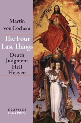 The Four Last Things: Death, Judgment, Hell, Heaven - Von Cochem, Martin