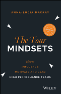 The Four Mindsets: How to Influence, Motivate and Lead High Performance Teams