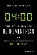 The Four-Minute Retirement Plan: Preserve Your Past, Secure Your Future, Live for Today