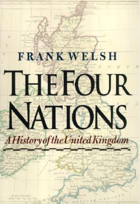 The Four Nations: A History of the United Kingdom - Welsh, Frank