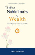 The Four Noble Truths of Wealth: A Buddhist View of Economic Life