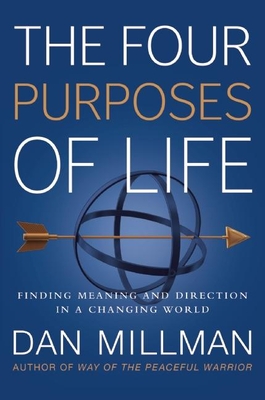 The Four Purposes of Life: Finding Meaning and Direction in a Changing World - Millman, Dan