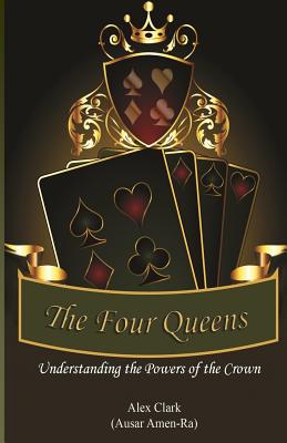 The Four Queens: Understanding the Powers of the Crown - Clark, Alex