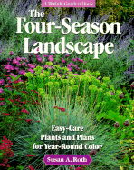 The Four-Season Landscape: Easy-Care Plants and Plans for Year-Round Color