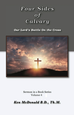 The Four Sides of Calvary: Our Lord's Battle on the Cross - McDonald, Ken