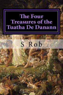 The Four Treasures of the Tuatha De Danann - Rob, S