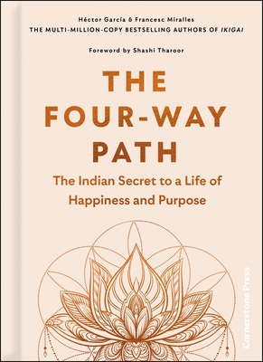 The Four-Way Path: The Indian Secret to a Life of Happiness and Purpose - Garca, Hctor, and Miralles, Francesc