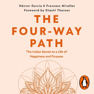 The Four-Way Path: The Indian Secret to a Life of Happiness and Purpose