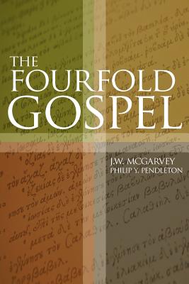 The Fourfold Gospel - McGarvey, J W, and Pendleton, Philip