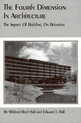 The Fourth Dimension in Architecture: The Impact of Building on Behavior - Hall, Edward T, and Hall, Mildred Reed