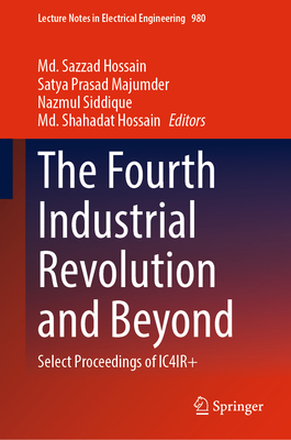 The Fourth Industrial Revolution and Beyond: Select Proceedings of Ic4ir+ - Hossain, MD Sazzad (Editor), and Majumder, Satya Prasad (Editor), and Siddique, Nazmul (Editor)