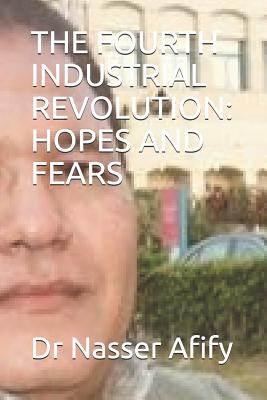 The Fourth Industrial Revolution: Hopes and Fears - Afify, Nasser, Dr.