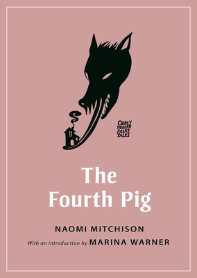 The Fourth Pig - Mitchison, Naomi, and Warner, Marina (Introduction by)