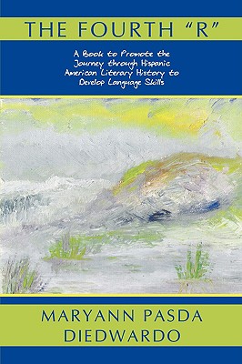 The Fourth R: A Book to Promote the Journey Through Hispanic American Literary History to Develop Language Skills - Diedwardo, Maryann Pasda, and Diedwardo, Mary Ann Pasda