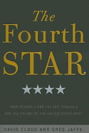 The Fourth Star: Four Generals and the Epic Struggle for the Future of the United States Army