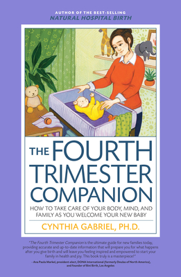 The Fourth Trimester Companion: How to Take Care of Your Body, Mind, and Family as You Welcome Your New Baby - Gabriel, Cynthia