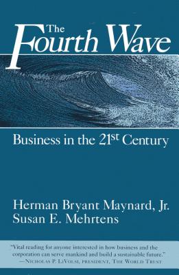 The Fourth Wave: Business in the 21st Century - Maynard, Herman Bryant, and Mehrtens, Susan E