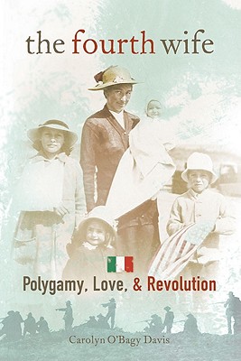 The Fourth Wife: Polygamy, Love, & Revolution - Davis, Carolyn O'Bagy