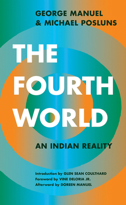 The Fourth World: An Indian Reality - Manuel, George, and Posluns, Michael, and Deloria Jr, Vine (Foreword by)