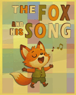 The Fox And His Song: A Faith-Based Picture Book About Worship, Identity, and God's Creation